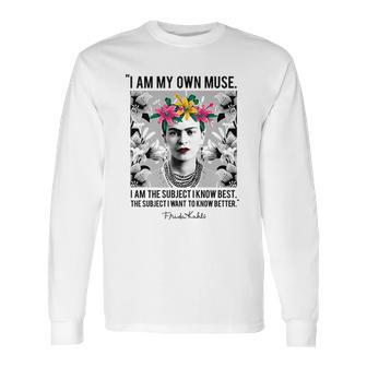 Frida Kahlo I Am My Own Muse Long Sleeve T-Shirt | Favorety AU