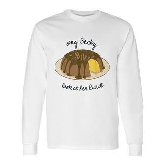 Funny Baking Baker Omg Becky Look At Her Bundt Long Sleeve T-Shirt | Favorety