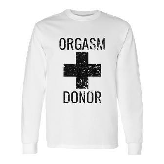 Funny Distressed Orgasm Donor Humour Orgasim Donor Long Sleeve T-Shirt | Favorety AU