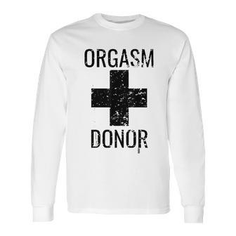 Funny Distressed Orgasm Donor Long Sleeve T-Shirt | Favorety