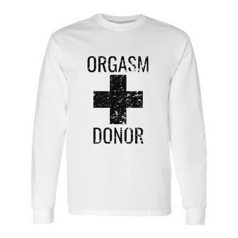 Funny Donor Humour Orgasim Donor Long Sleeve T-Shirt | Favorety CA