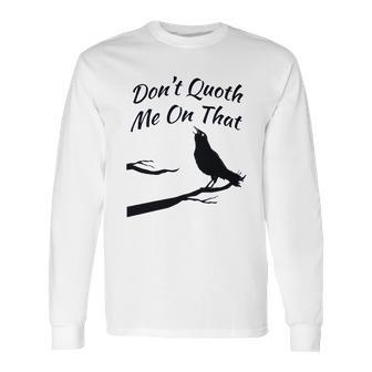 Funny Edgar Allan Poe Quoth The Raven Nevermore Quote Long Sleeve T-Shirt | Favorety CA