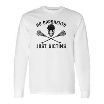 Funny Lacrosse No Opponents Just Victims Lax Long Sleeve T-Shirt | Favorety AU