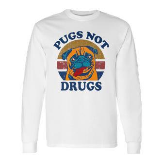 Funny Pugs Not Drugs For Pug Lovers Long Sleeve T-Shirt | Favorety DE