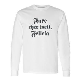 Funny Ren Faire Fare Thee Well Felicia Long Sleeve T-Shirt | Favorety DE