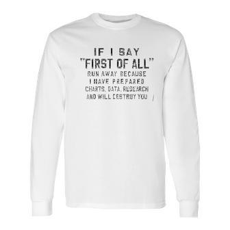 Funny Print Saying If I Say First Of All Run Away Because Something Long Sleeve T-Shirt | Favorety DE