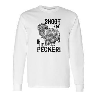 Funny Turkey Hunting Tom Beard Shoot Em In The Pecker Long Sleeve T-Shirt | Favorety AU