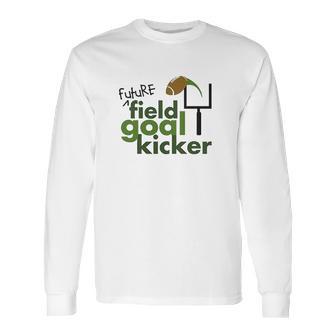 Future Field Goal Kicker Long Sleeve T-Shirt | Favorety CA