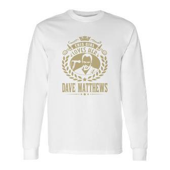 This Girl Loves Her Dave Matthews Tshirt Long Sleeve T-Shirt | Favorety