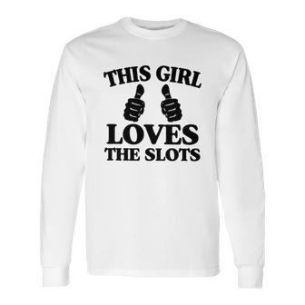 This Girl Loves The Slots Long Sleeve T-Shirt | Favorety DE