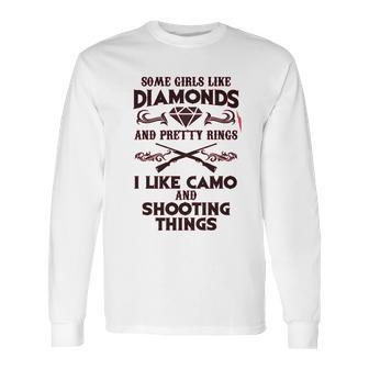 Some Girls Like Diamonds And Pretty Rings I Like Camo Shooting Long Sleeve T-Shirt | Favorety CA