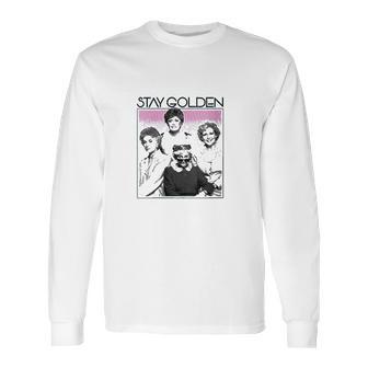 The Golden Girls Stay Golden Long Sleeve T-Shirt | Favorety CA