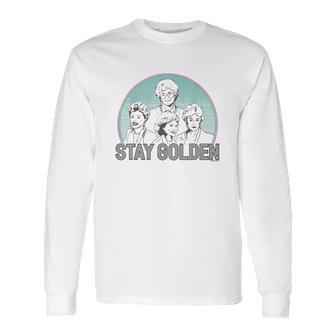 The Golden Girls Stay Golden Long Sleeve T-Shirt | Favorety AU