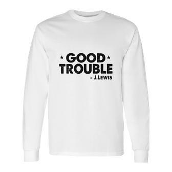 Good Trouble John Lewis Long Sleeve T-Shirt | Favorety CA