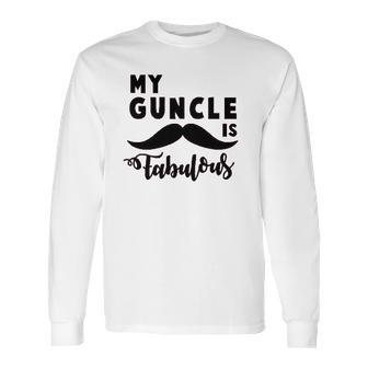 My Guncle Is Fabulous Long Sleeve T-Shirt | Favorety CA