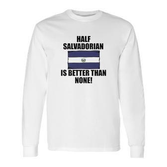 Half Salvadorian Is Better Than None Infant Long Sleeve T-Shirt | Favorety AU