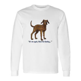 Hank The Cowdog Its Me Again Long Sleeve T-Shirt | Favorety