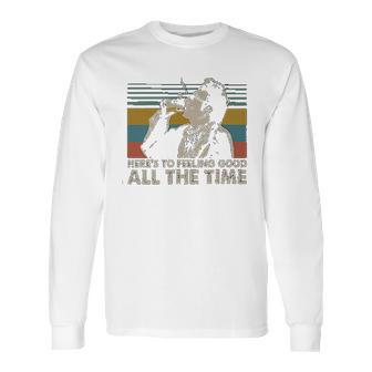 Heres To Feeling Good All The Time Seinfeld Quote Lovers Cosmo Kramer Fan Long Sleeve T-Shirt | Favorety AU