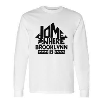 Home Is Where The Brooklynn Is Tshirts Brooklynn Family Crest Great Chistmas Gift Ideas Long Sleeve T-Shirt | Favorety CA