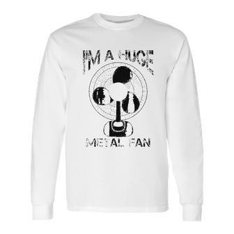 Im A Huge Metal Fan Cool Rock Band Music Lover Gift Long Sleeve T-Shirt | Favorety