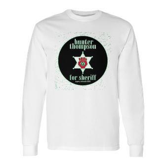 Hunter S Thompson For Sheriff Books Funny Costume Long Sleeve T-Shirt | Favorety AU