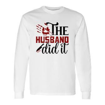 The Husband Did It True Crime Junkie Gift For Fan Long Sleeve T-Shirt | Favorety DE