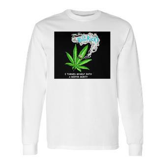 I’M Reefer Rick I Turned Myself Into A Reefer Morty Shirt Long Sleeve T-Shirt | Favorety AU