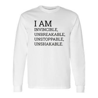 I Am Invincible Unbreakable Unstoppable Unshakable Long Sleeve T-Shirt | Favorety AU