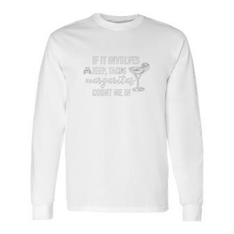 If It Involves Jeep Tacos And Margaritas Count Me In Funny Off Road Lovers Long Sleeve T-Shirt | Favorety AU