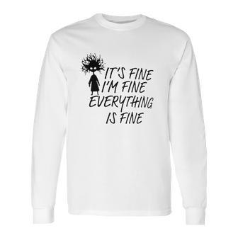 Its Fine Im Fine Everything Is Fine Special 2022 Gift Long Sleeve T-Shirt | Favorety AU