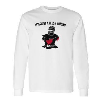 Its Just A Flesh Wound Long Sleeve T-Shirt | Favorety AU