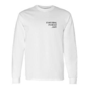 It’S Not Chiraq It’S Chicago Goofy Shirt Long Sleeve T-Shirt | Favorety DE