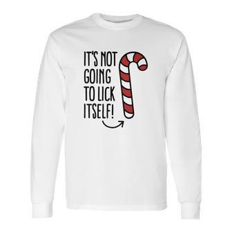 It’S Not Going To Lick Itself Candy Cane Long Sleeve T-Shirt | Favorety CA