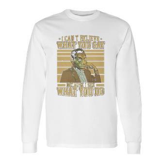 James Baldwin I Can’T Believe What You Say Because I See What You Do Long Sleeve T-Shirt | Favorety UK