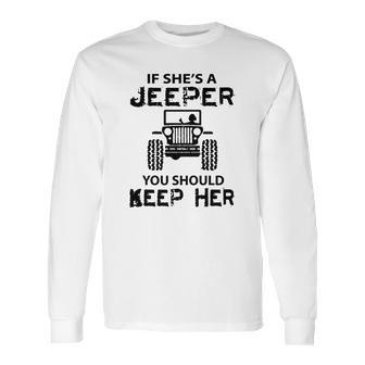 Jeep If Shes A Jeeper You Should Keep Her Long Sleeve T-Shirt | Favorety DE