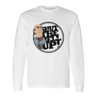 Jeff Dunham Shut The Hell Up Walter Shirt Long Sleeve T-Shirt | Favorety CA