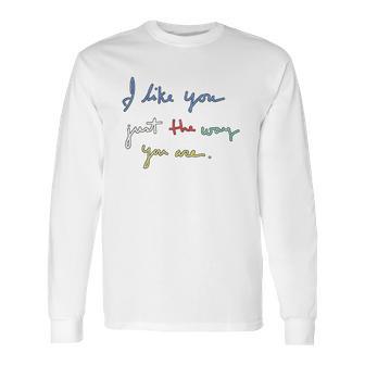 I Like You Just The Way You Are Mr Rogers Long Sleeve T-Shirt | Favorety