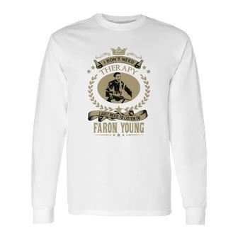 I Just Need To Listen To Faron Young Long Sleeve T-Shirt | Favorety AU