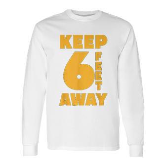 Keep 6 Feet Away Ft Social Distancing Antisocial Long Sleeve T-Shirt | Favorety UK