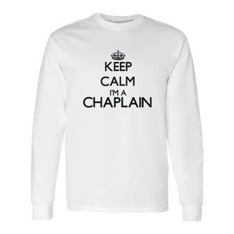 Keep Calm I Am A Chaplain Long Sleeve T-Shirt | Favorety DE