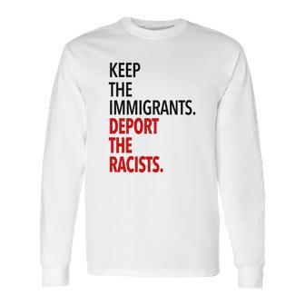 Keep The Immigrants Deport The Racists Long Sleeve T-Shirt | Favorety UK