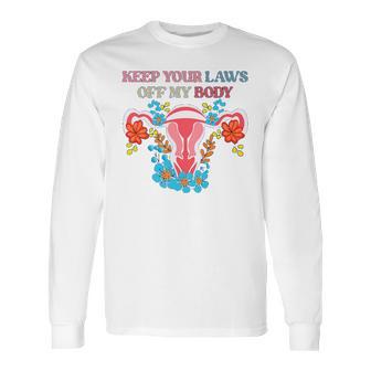 Keep Your Laws Off My Body Protect Roe V Wade 1973 Abortion Is Healthcare Keep Abortion Safe & Legal Abortion Rights Long Sleeve T-Shirt | Favorety DE