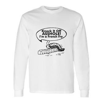 Knock It Off I’M A French Fry Long Sleeve T-Shirt | Favorety DE