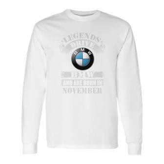 Legends Drive Bmw And Are Born In November Long Sleeve T-Shirt | Favorety UK