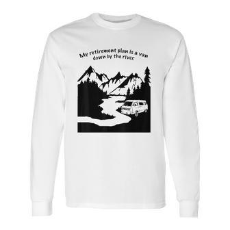 Living In A Van Down By The River Camping And Hiking Long Sleeve T-Shirt | Favorety AU