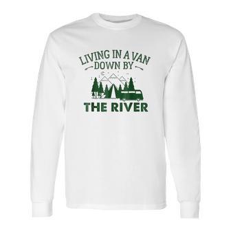 Living In A Van Down By The River Summer Camping Home Long Sleeve T-Shirt | Favorety UK