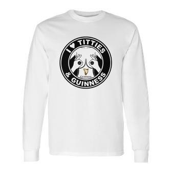 I Love Titties And Guinness Long Sleeve T-Shirt | Favorety UK