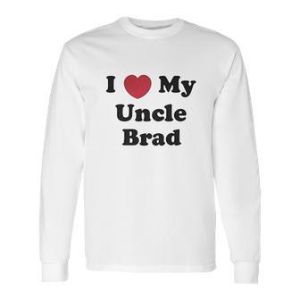 I Love My Uncle Brad Long Sleeve T-Shirt | Favorety