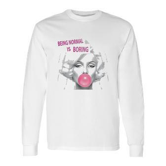 Marilyn Monroe Being Normal Is Boring Long Sleeve T-Shirt | Favorety DE