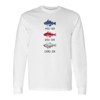 Med Sea Red Sea Dead Sea Black Font Long Sleeve T-Shirt | Favorety AU